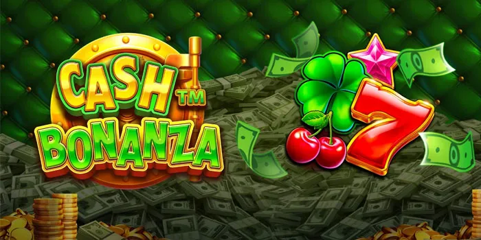 Cash Bonanza - Permainan Slot dengan Fitur Bonus yang Melimpah