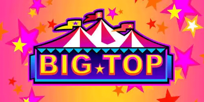 Cara Gampang Menang Besar Slot Big Top Untuk Pemula
