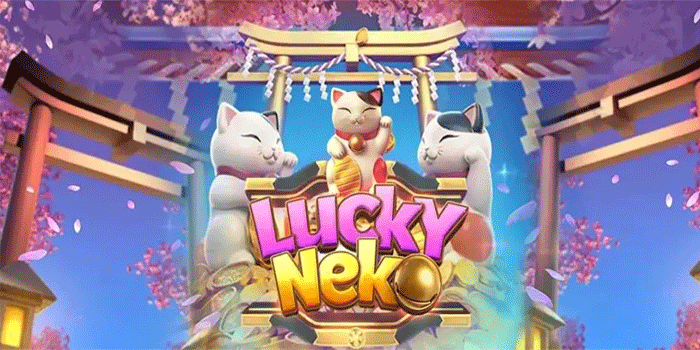 Tips Jitu Raih Cuan Besar Saat Bermain Slot Lucky Neko

